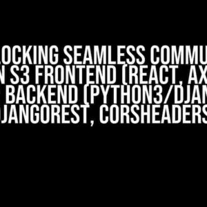 AWS: Unlocking Seamless Communication between S3 Frontend (React, Axios) and EC2 Backend (Python3/Django, DjangoREST, corsheaders)