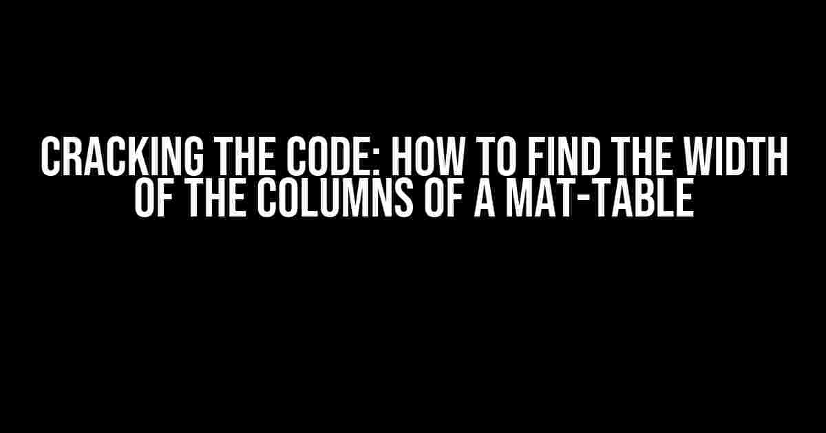 Cracking the Code: How to Find the Width of the Columns of a Mat-Table