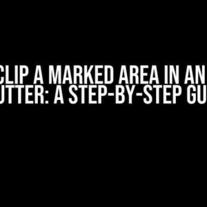 How to Clip a Marked Area in an Image in Flutter: A Step-by-Step Guide