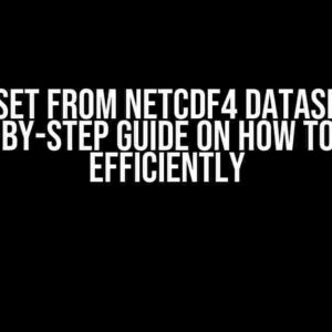 Subset from NetCDF4 dataset: A Step-by-Step Guide on How to Do It Efficiently