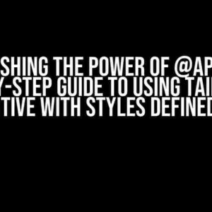 Unleashing the Power of @apply: A Step-by-Step Guide to Using Tailwind’s Directive with Styles Defined in JS