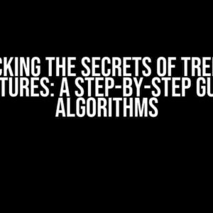 Unlocking the Secrets of Tree-like Structures: A Step-by-Step Guide to Algorithms